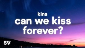 Kina Can We Kiss Forever